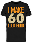 I Make 60's Look Good Men's T-shirt