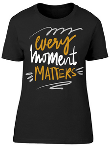 Every Moment Matters Tee Women's -Image by Shutterstock